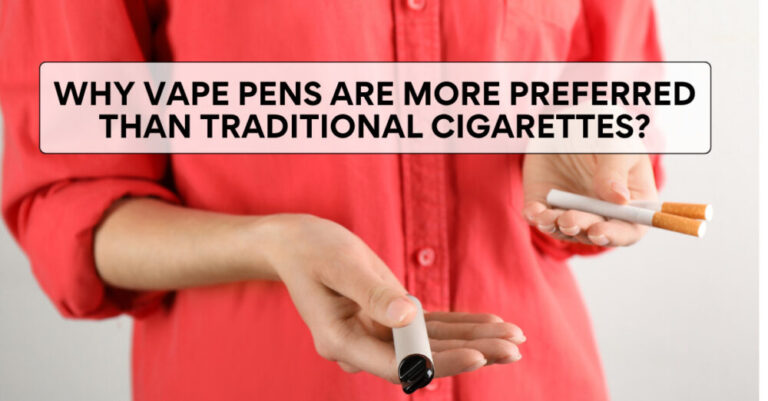 Why Vape Pens Are More Preferred Than Traditional Cigarettes?